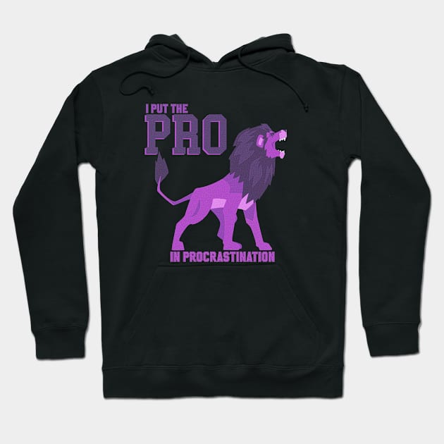 I put the PRO in Procrastination Hoodie by GabCastro